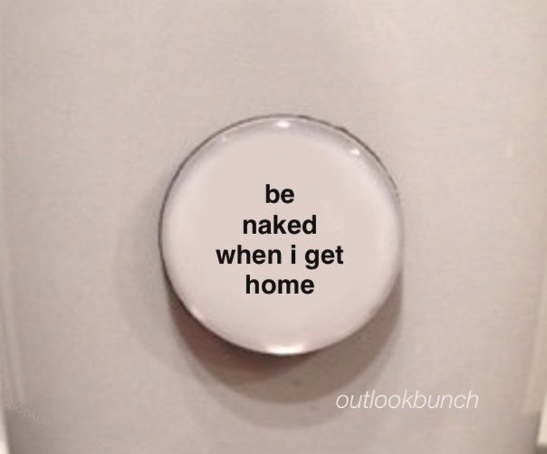 1 Mini Quote Magnet Be Naked When I Get Home image 1
