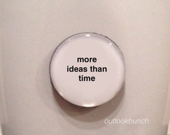 More Ideas than Time - 1” Mini Quote