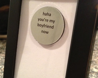 1” Mini Quote Magnet - Haha you're my boyfriend now