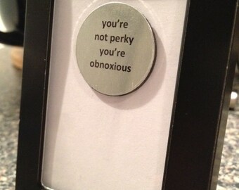 1” Mini Quote Magnet - You're Not Perky You're Obnoxious