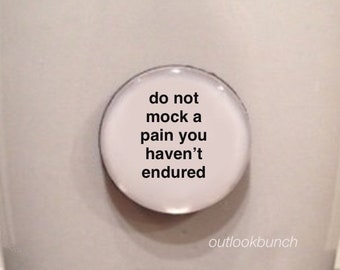 1” Mini Quote Magnet - Do Not Mock A Pain You Haven't Endured