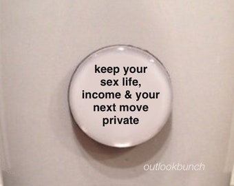 1” Mini Quote Magnet - Keep Your Sex Life, Income & Your Next Move Private