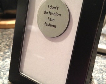 1” Mini Quote Magnet (w/ optional frame) - Chanel - I Don't Do Fashion I am Fashion