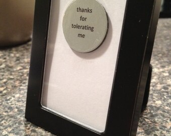1” Mini Quote Magnet - Thanks for Tolerating Me