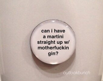 1” Mini Quote Magnet - Casual on Hulu - Can I Have a Martini Straight Up W/ Motherf* Gin? - Mature