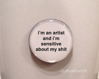 1” Mini Quote Magnet - I'm an Artist and I'm Sensitive about my Sh* - Erykah Badu