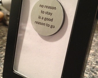 1” Mini Quote Magnet - No Reason To Stay Is A Good Reason To Go