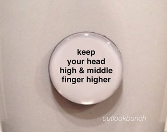 1” Mini Quote Magnet - Keep Your Head Up High & Your Middle Finger Higher