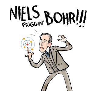 Peut inclure: Une illustration de bande dessinée d'un homme en costume tenant un modèle d'atome. Le texte "NIELS BOHR!! FRIGGIN'" est au-dessus de l'homme.