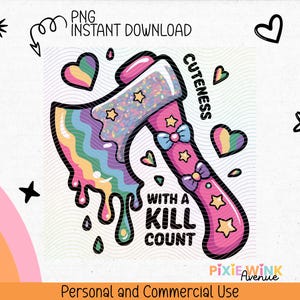 May include: A pink axe illustration with a rainbow blade and dripping rainbow accents. The axe handle has stars and bows, with the words "Cuteness with a Kill Count". Additional hearts, stars, and text are included.