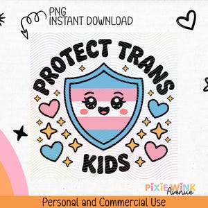 May include: A digital graphic with the text "PROTECT TRANS KIDS" in a shield design with the transgender flag colors. The image includes hearts, stars, and the words "PNG INSTANT DOWNLOAD".