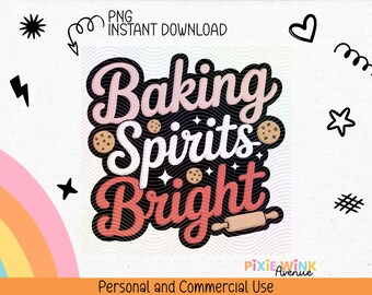 May include: A digital graphic with the words "Baking Spirits Bright" in a layered design with pink, white, and red text. The image includes cookie and rolling pin illustrations, and is labeled "PNG Instant Download". Additional design elements include stars, hearts, and a rainbow.