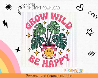 Plant Lover PNG | Grow Wild Be Happy, Monstera, Smile Face Pot (Digital Download)