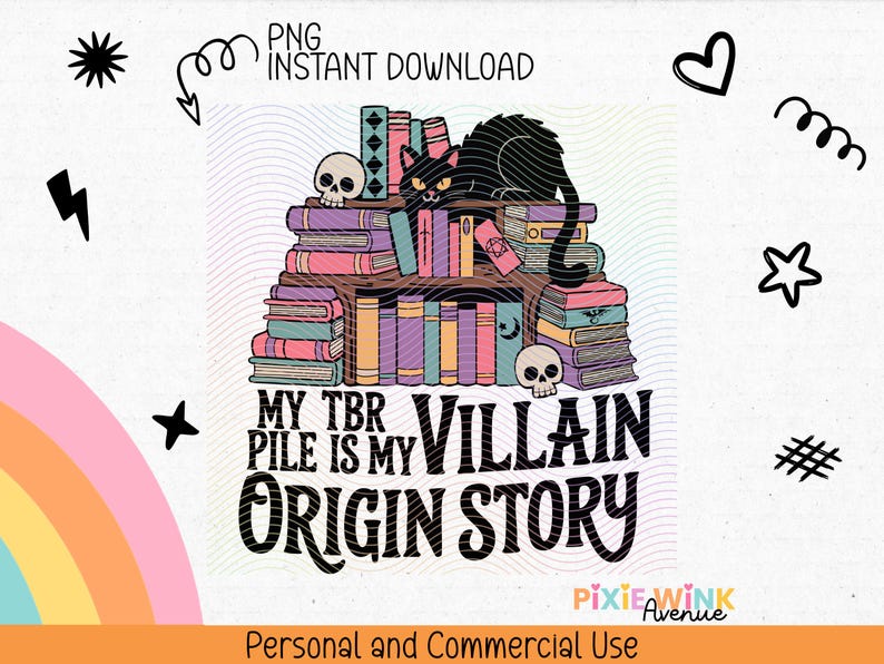 May include: A black cat sits atop a stack of colorful books with a skull on top. The text reads "My TBR Pile is My Villain Origin Story".