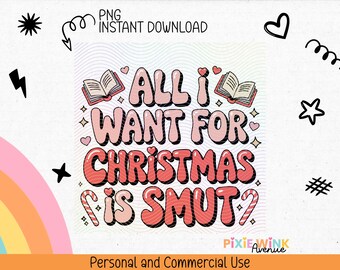 May include: A digital design with the text "ALL I WANT FOR CHRISTMAS IS SMUT?" in a bubble font. The design includes hearts, stars, books, and candy canes. The words are in red and pink.