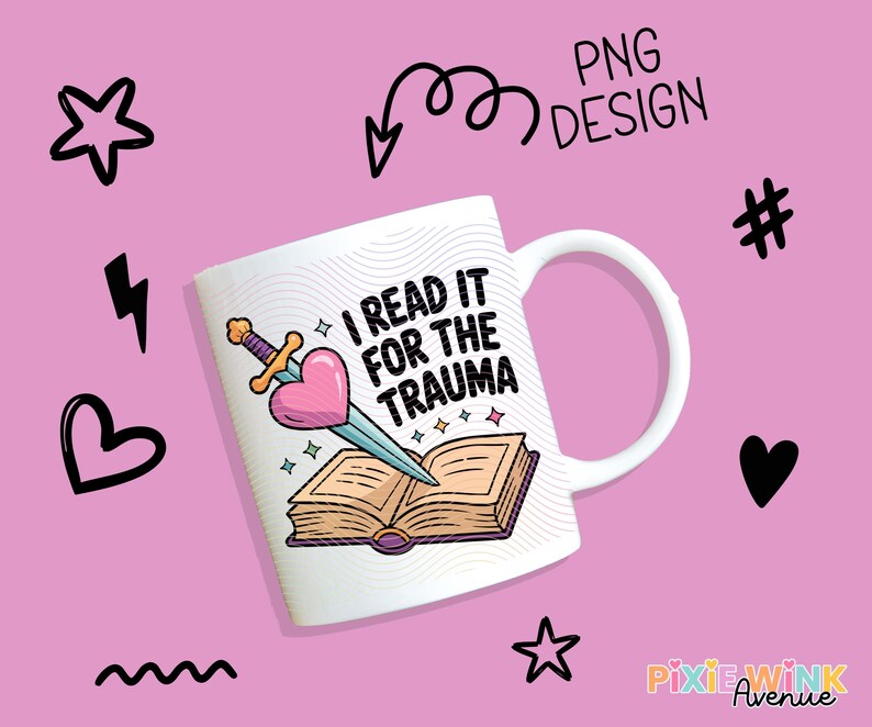 Funny Book Lover Mug, I Read It for the Trauma Quote, Gift for Readers, Bookish Coffee Cup, PNG Design