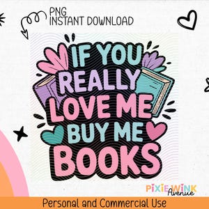 If You Really Love Me Buy Me Books PNG, Romance Reader Design, Book Lover Humor Printable, Cute Pastel Sticker Art, Trendy