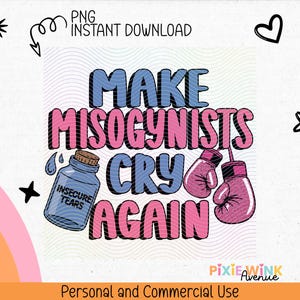 Puede incluir: Gráfico digital con el texto "MAKE MISOGYNISTS CRY AGAIN" en azul y rosa. El diseño incluye guantes de boxeo, una botella etiquetada "INSECURE TEARS" y elementos decorativos como estrellas y un arcoíris.