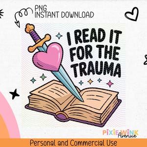 Digital Download 'I Read It For The Trauma' PNG, Book Lover Graphic, Instant Download for Personal and Commercial Use