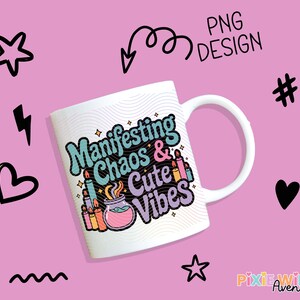 Manifesting Chaos and Cuter Vibes Coffee Mug, Inspirational Quote, Graphic Mug for Gift, PNG Design