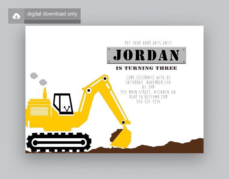 May include: A yellow construction vehicle excavator with black tracks and a brown dirt background. The text "PUT YOUR HARD HATS ON!!! JORDAN IS TURNING THREE" is on a gray metal sign. The invitation includes details for a birthday party.