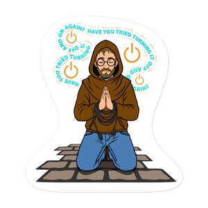 Puede incluir: Una ilustración adhesiva de una persona con barba y gafas que lleva una sudadera con capucha marrón y vaqueros azules, arrodillada con las manos en posición de oración sosteniendo un cable de alimentación negro. El texto dice, Have you tried turning it off and on again?
