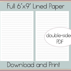 May include: A printable sheet of lined paper, 6 inches by 9 inches, with the text "Full 6" x 9" Lined Paper" at the top and "double-sided PDF" and "Download and Print" at the bottom.