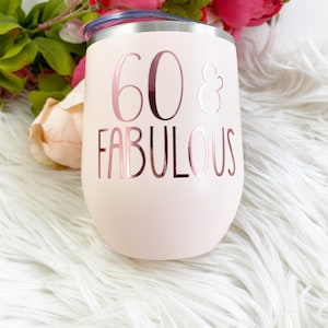 60and fabulous, 60th birthday gift, sixty and fabulous, wine tumbler, personalized wine tumbler,wine birthday gift, birthday gift, 60th gift