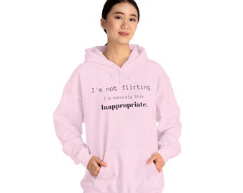 I'm Not Flirting I'm  Naturally This Inappropriate Hoodie | Funny Quote