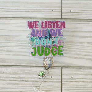 We Listen & We Don&#39;t Judge Badge Reel| Self Awareness Holder | Funny badge reel |  Holder | Badge reel