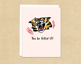 Tiger Greeting Card _ You be kill'n it _ Congrats