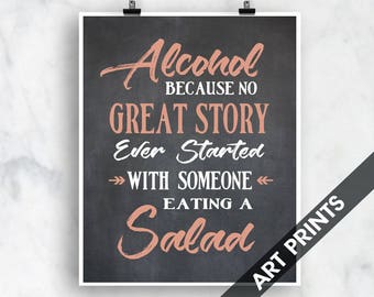 Alcohol because no Great Story ever started with Someone Eating a Salad (Top Shelf Humor) Art Print (Featured Vintage Chalkboard and Cheeky)