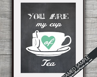 You Are My Cup of Tea - Art Print (Featured in Jade and Vintage Chalkboard) Customizable Tea Print / Kitchen Art Prints