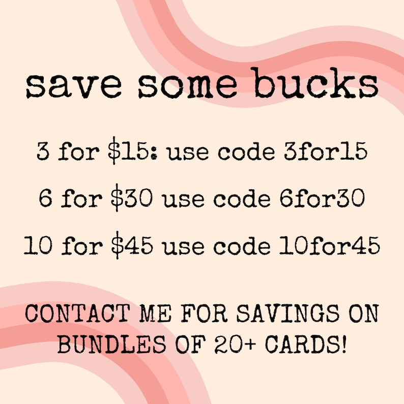 May include: A pink and white striped background with the text "save some bucks" in black. The text below lists discounts for purchasing multiple items, such as "3 for $15: use code 3for15". The text at the bottom reads "CONTACT ME FOR SAVINGS ON BUNDLES OF 20+ CARDS!"