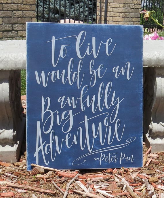 To Live Would Be An Awfully Big Adventure Peter Pan Quote Peter Pan Themed Bedroom Inspirational Quote Custom Colors Available