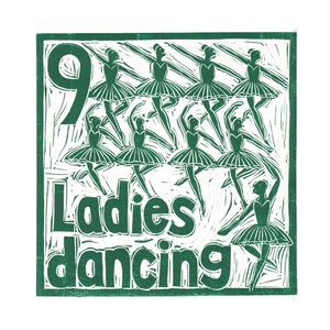 May include: A green linocut print of nine ladies dancing with the number "9" and the text "Ladies dancing" in the bottom left corner.