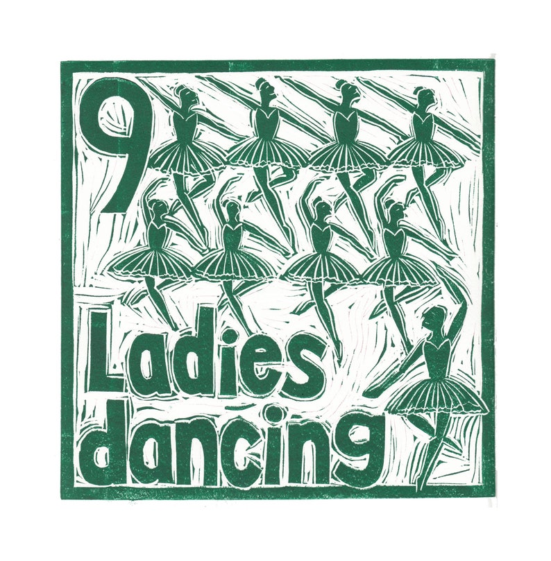 May include: A green linocut print of nine ladies dancing with the number "9" and the text "Ladies dancing" in the bottom left corner.