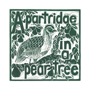May include: A green and white woodblock print of a partridge in a pear tree. The text "A partridge in a pear tree" is printed in bold letters.