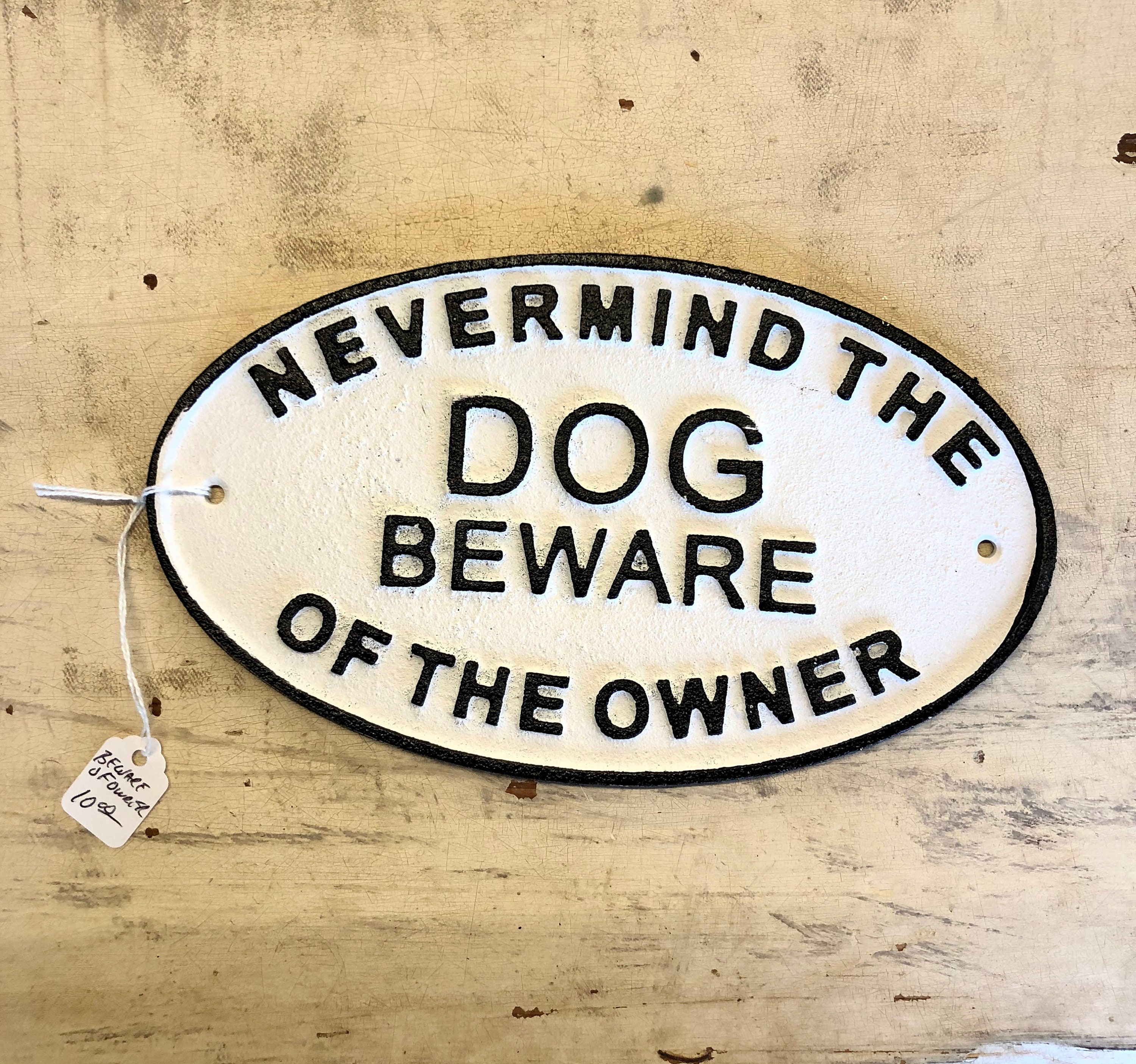 Never Mind The Dog Beware of The Owner Cast Iron Plaque Sign Warning Black White 