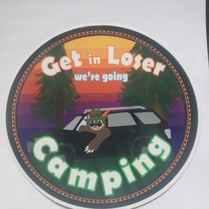 Get in Loser We&#39;re going Camping großer 3 Zoll Sticker