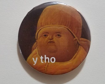 Y Tho Meme 2.25 inch Large Pin