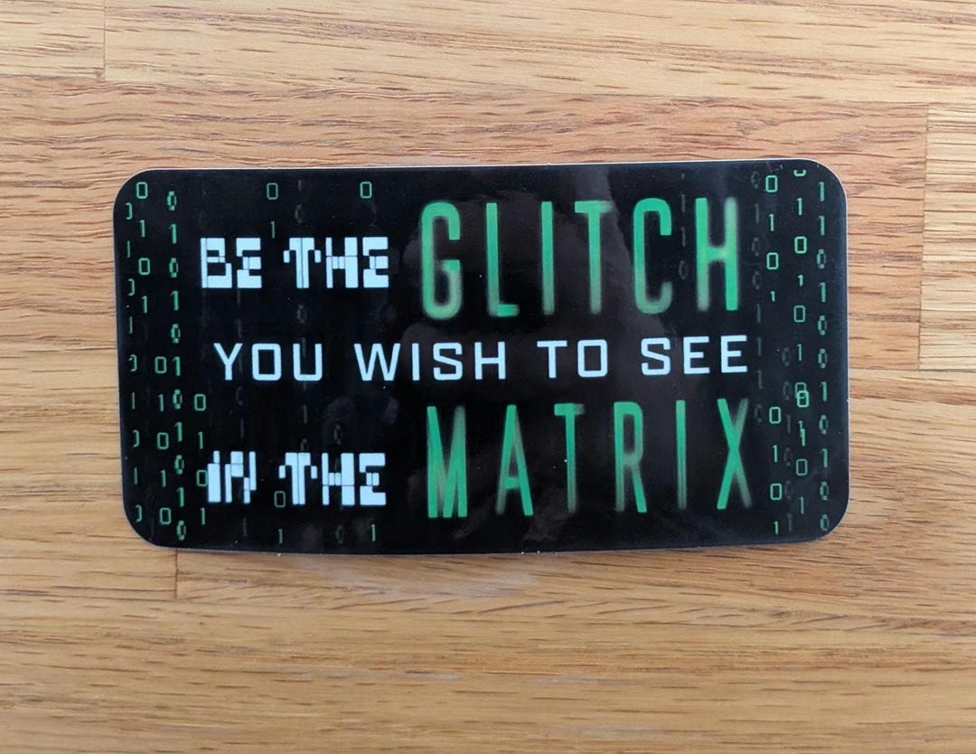 Be the Glitch You Wish to See in the Matrix Large Sticker - Etsy Canada