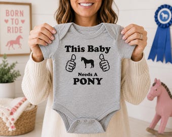 This Baby Needs A Pony | Horse Bodysuit | Baby Shower Gift for Infant | Equestrian Clothing
