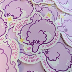 Would You Love Me If I Were A Worm Sticker