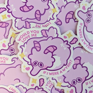 Would You Love Me If I Were A Wyrm Sticker