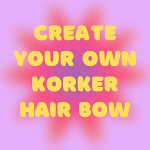 May include: A graphic with a pink and purple gradient background and yellow text that reads "CREATE YOUR OWN KORKER HAIR BOW". The text is in a bold, rounded font.