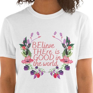 Believe There is Good in this World Shirt, Inspirational Shirt, Be a Good Human Shirt, Positive Shirt, Kindness Shirt, Believe Tee