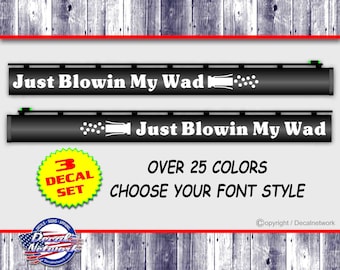 Just Blowin My Wad, Gun Barrel decals, shotgun, hunting, duck hunting, goose hunting, vinyl barrel stickers