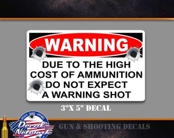 Warning, due to the high cost of ammo, do not expect a warning shot, vinyl decal, 2A,  window sticker