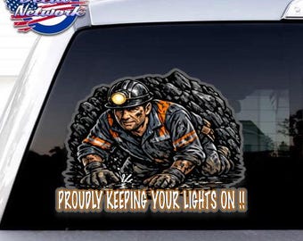 COAL MINER Keeping Your Lights On! Vinyl Decal 8" x 10" sticker car truck vehicle glass will stick to any clean smooth surface